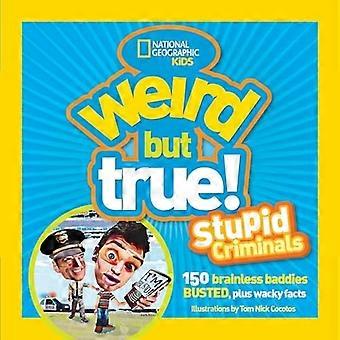 Strano ma vero: Stupidi criminali: 100 cattivi senza cervello rotto, più stravaganti fatti