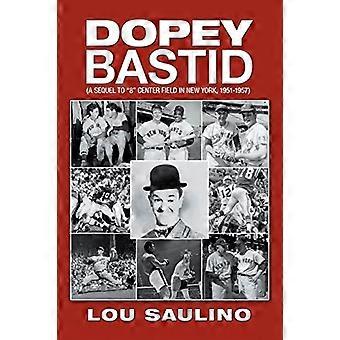 Dopey Bastid: (Eine Fortsetzung von 8 Center Field in New York, 1951-1957)