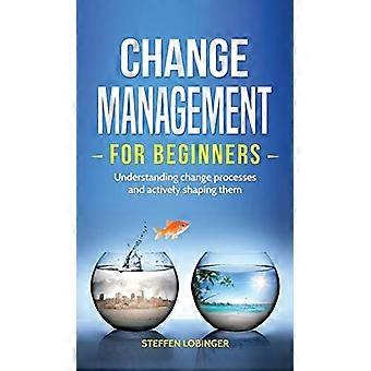 Change Management für Einsteiger: Veränderungsprozesse verstehen und aktiv gestalten