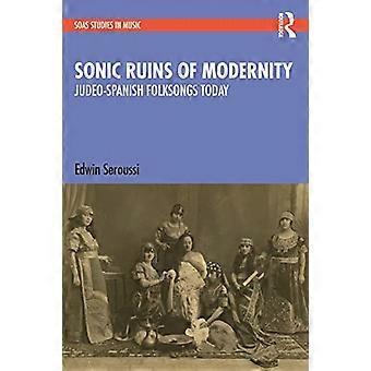 Sonic Ruins of Modernity Judeo Spanish Folksongs Today
