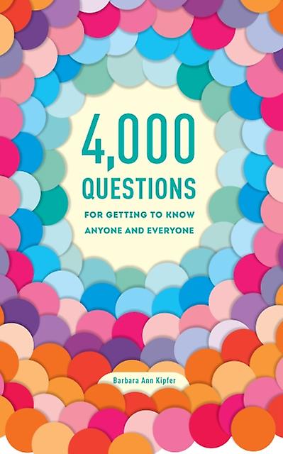 4000 Questions For Getting To Know Anyone And Everyone 2nd Edition by Barbara Ann Kipfer Paperback