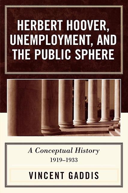 Herbert Hoover Unemployment And The Public Sphere by Mary O. Furner Paperback Book