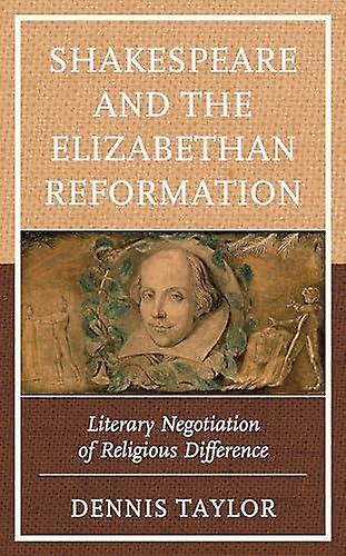 Shakespeare And The Elizabethan Reformation by Dennis Taylor Paperback Book