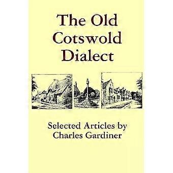 The Old Cotswold Dialect - Charles Gardiner