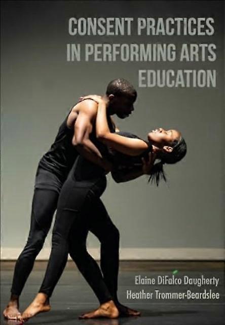 Consent Practices In Performing Arts Education by Heather TrommerBeardslee Paperback