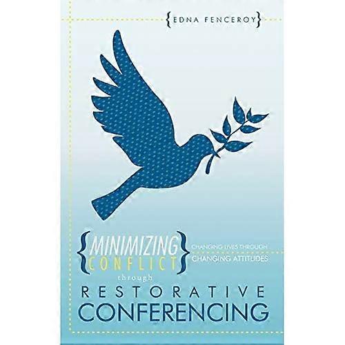 Minimizing Conflict Through Restorative Conferencing: Changing Lives Through Changing Attitudes
