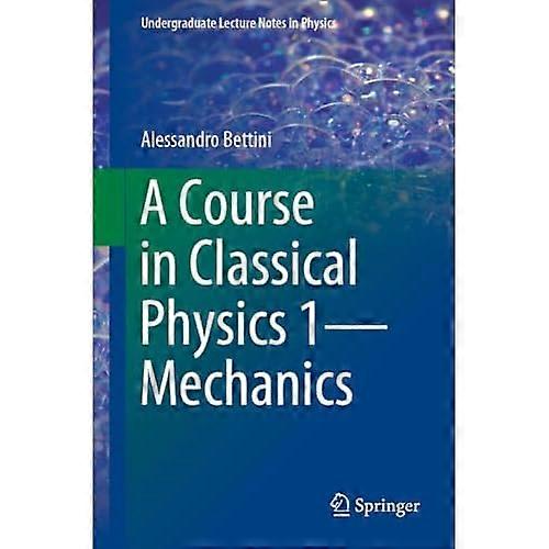A Course in Classical Physics 1-Mechanics (Undergraduate Lecture Notes in Physics)