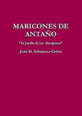 MARICONES DE ANTAÑO  "El Jardin de las Mariposas"
