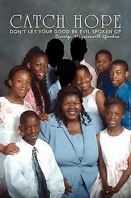 Catch Hope Don't Let Your Good be Evil Spoken Of