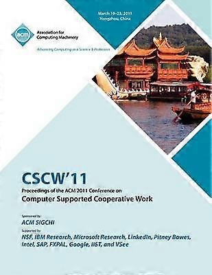 CSCW 11 Proceedings of ACM 2011 Conference on Computer Supported Cooperative Work