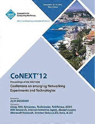 Conext 12 Proceedings of the 2012 ACM Conference on Emerging Networking Experiments and Technologies