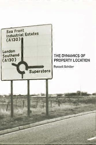 The Dynamics of Property Location: Value and the Factors which Drive the Location of Shops Offices and Other Land Uses
