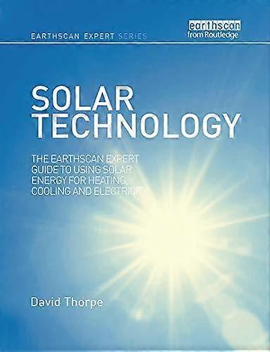 Solar Technology The Earthscan Expert Guide To Using Solar Energy For Heating - David Thorpe