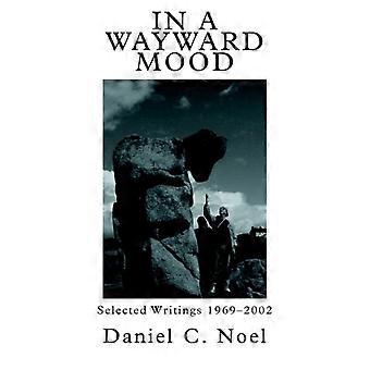 In A Wayward Moodselected Writings 1969-2002 - Daniel C. Noel - Paperback - en Book