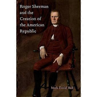Roger Sherman and the Creation of the American Republic