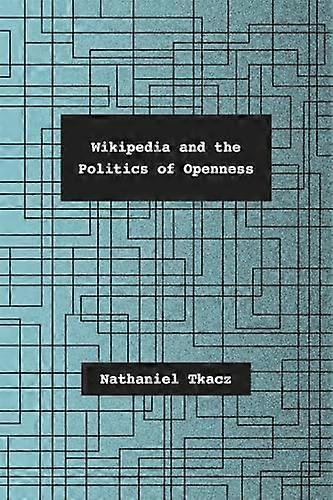 Wikipedia and the Politics of Openness