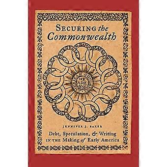 Securing the Commonwealth Debt Speculation and Writing in the Making of Early America