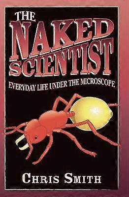 The Naked Scientist: Everyday Life Under the Microscope