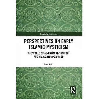 Perspectives On Early Islamic Mysticism The World Of Al-akm Al-tirmidh And His C - Sara Sviri