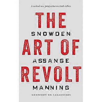 The Art of Revolt Snowden Assange Manning