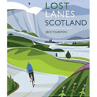 Lost Lanes Scotland 40 Glorious Bike Rides on Quiet Roads and Gravel Trails