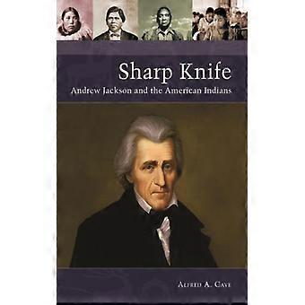 Sharp Knife Andrew Jackson And The American Indians - Alfred Cave - Hardcover - English Book - History