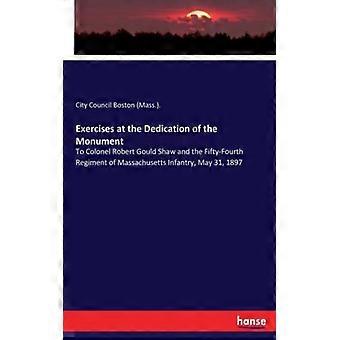 Exercises At The Dedication Of The Monumentto Colonel Robert Gould Shaw And The - City Council Boston - Paperback - English Book - History
