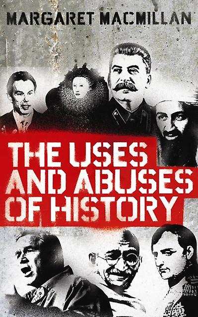 The Uses And Abuses Of History by Professor Margaret MacMillan Paperback Book