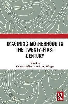 Imagining Motherhood in the Twenty-First Century