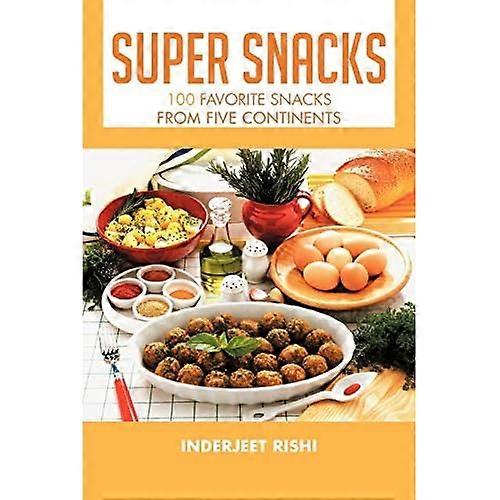 Super Snacks: 100 Favorite Snacks from Five Continents