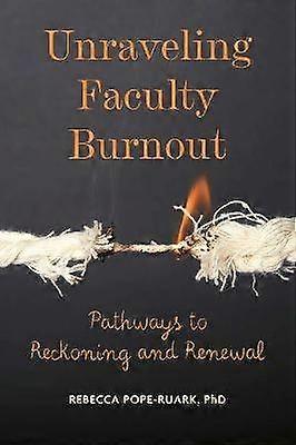 Unraveling Faculty Burnout - Pathways to Reckoning and Renewal