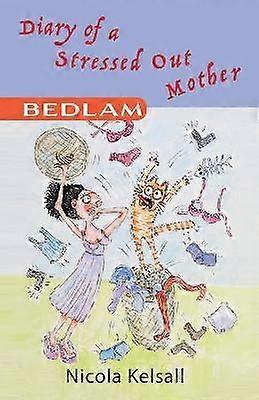 Diary of a Stressed Out Mother Bedlam Volume 1