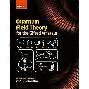 Quantum Field Theory for the Gifted Amateur