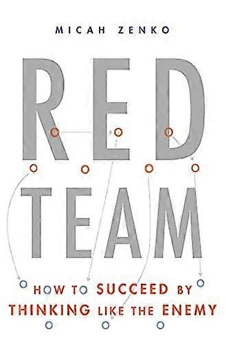 Red Team: How to Succeed By Thinking Like the Enemy
