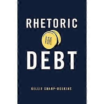 Rhetoric In Debt - Kellie Sharp-Hoskins