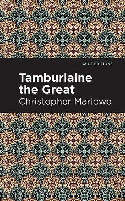 Tamburlaine The Great - Mint Editions - Christopher Marlowe - Plays, playscripts - Mint Editions - Hardback
