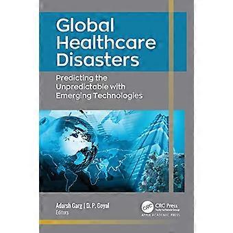Global Healthcare Disasters Predicting the Unpredictable with Emerging Technologies