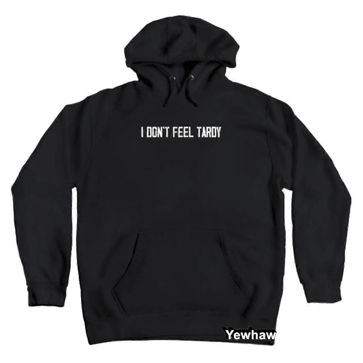 I Don't Feel Tardy Funny Hoodie
