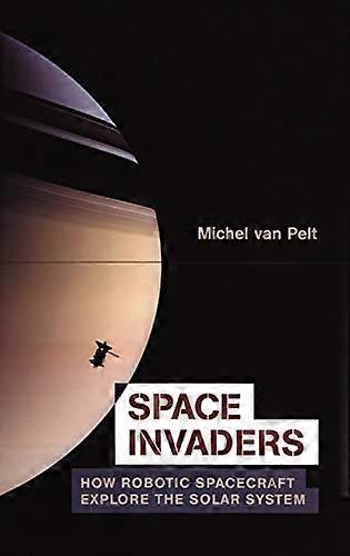 Space Invaders: How Robotic Spacecraft Explore the Solar System