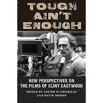 Hart ist nicht genug: Neue Perspektiven auf die Filme von Clint Eastwood