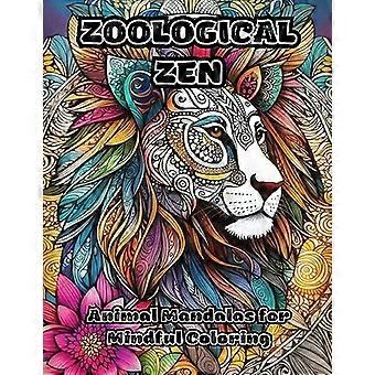 Zoologisches Zen : Tierische Mandalas zum achtsamen Ausmalen