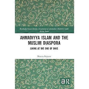 Ahmadiyya Islam en de Moslim Diaspora: Leven aan het Einde der Dagen (Routledge Asian Studies Association of Australia ASAA South Asian Series)