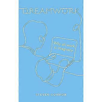 Dreamwork: Why All Work Is Imaginary