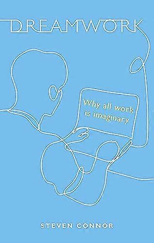 Dreamwork: Why All Work Is Imaginary