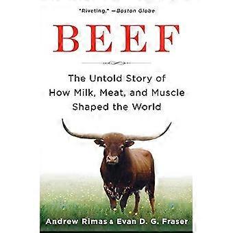 La carne de res: La historia jamás contada de cómo la leche, la carne y el músculo moldearon el mundo - Andrew Rimas