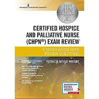 Certified Hospice and Palliative Nurse (CHPN) Exam Review A Study Guide with Review Questions