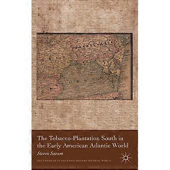 O Sul das Plantações de Tabaco no Início do Mundo Atlântico Americano - Steven Sarson - Capa Dura - Livro em Inglês - História