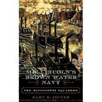 A Marinha de Águas Marrons do Sr. Lincoln: O Esquadrão do Mississippi - Gary D. Joiner - Brochura - Livro em Inglês - História