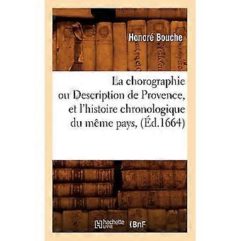 La Chorographie Ou Description De Provence Et L'histoire Chronologique Du Mme - Honor Bouche - Paperback - English Book - History