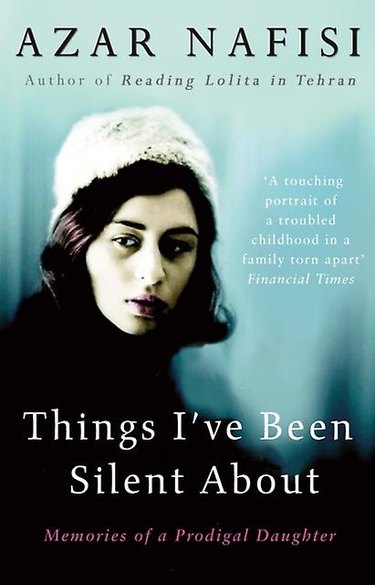Things Ive Been Silent About by Azar Nafisi Paperback Book